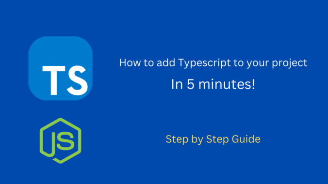 how to add typescript to nodejs - a picture with the typescript and nodejs logo and the text "how to How to add Typescript to your project in 5 minutes"